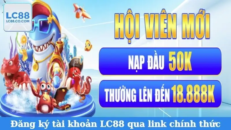 Đăng ký tài khoản LC88 qua link chính thức