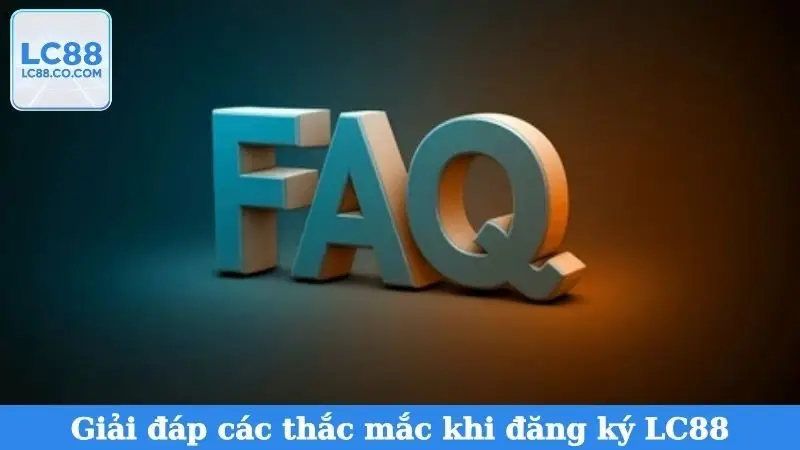 Giải đáp các thắc mắc khi đăng ký LC88