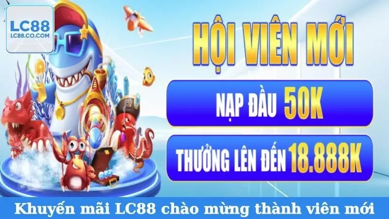 Khuyến mãi LC88 chào mừng thành viên mới