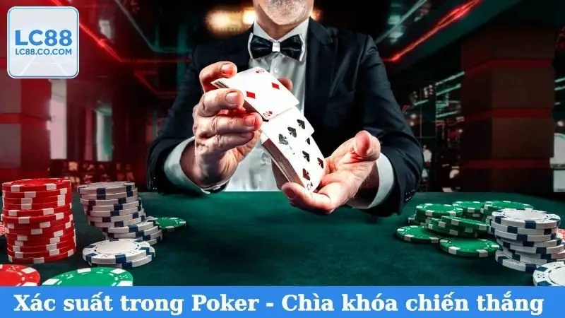 Xác suất trong Poker - Chìa khóa chiến thắng