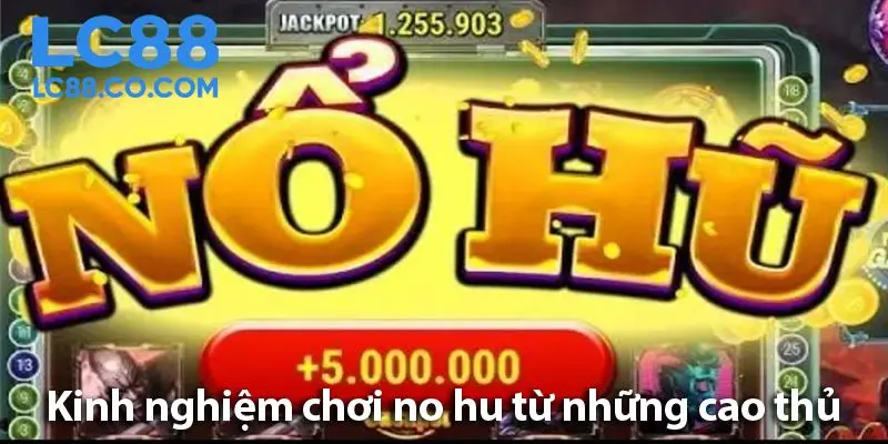 Bí quyết chơi nổ hũ cùng các kinh nghiệm chơi luôn thắng 2025
